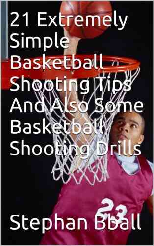 21 Extremely Simple Basketball Shooting Tips And Also Some Basketball Shooting Drills (basketball Training)