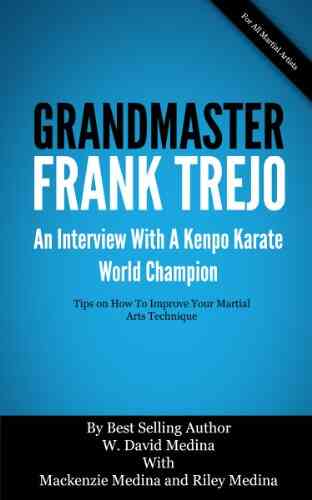 Grandmaster Frank Trejo: An Interview With A Kenpo Karate World Champion