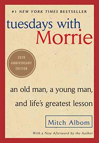Tuesdays With Morrie: An Old Man A Young Man And Life S Greatest Lesson 20th Anniversary Edition