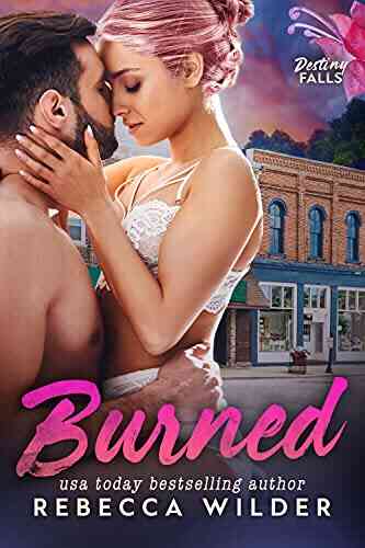 Burned (Destiny Falls 1) Rebecca Wilder