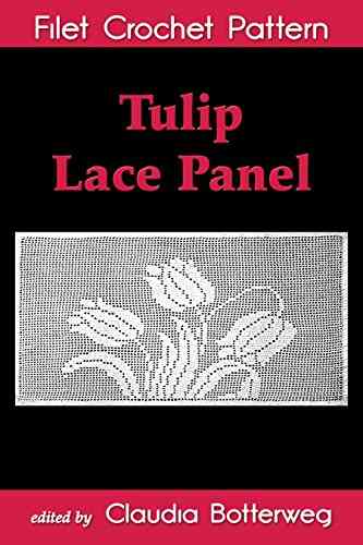 Tulip Lace Panel Filet Crochet Pattern: Complete Instructions And Chart