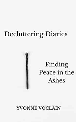 Decluttering Diaries: Finding Peace in the Ashes