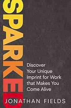 Sparked: Discover Your Unique Imprint For Work That Makes You Come Alive