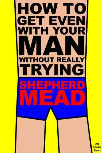 How To Get Even With Your Man Without Really Trying: An EBook Short