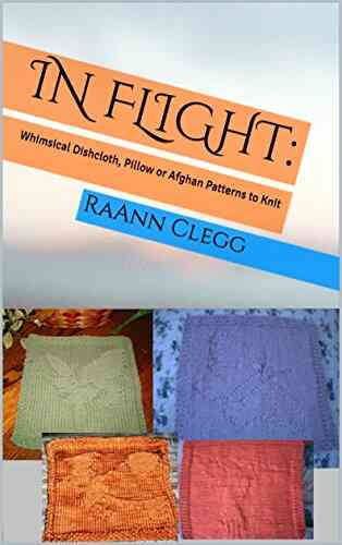 In Flight:: Whimsical Dishcloth Pillow Or Afghan Patterns To Knit (Knitting Simple 3)