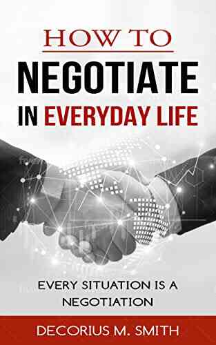 HOW TO NEGOTIATE IN EVERYDAY LIFE: EVERY SITUATION IS A NEGOTIATION