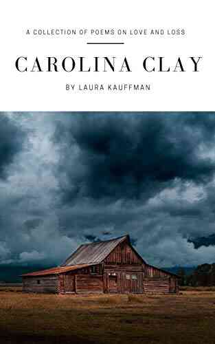 Carolina Clay: A Collection Of Poems On Love And Loss