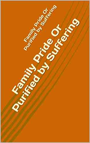 Family Pride Or Purified By Suffering
