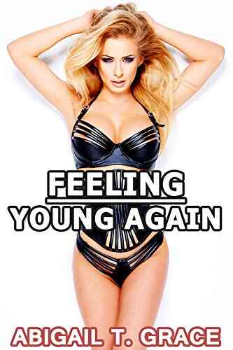 Feeling Young Again Abigail T Grace