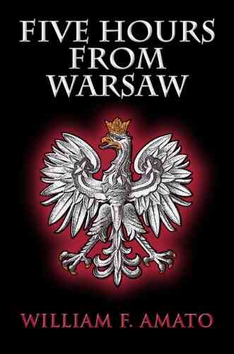 Five Hours From Warsaw William F Amato