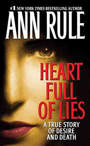 Heart Full Of Lies: A True Story Of Desire And Death