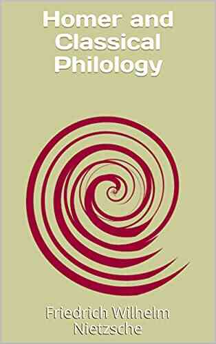 Homer And Classical Philology Glenn McGoldrick