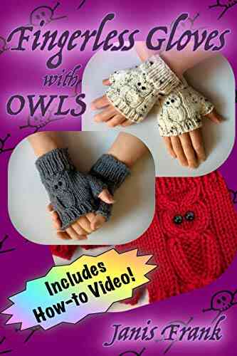 How To Knit Fingerless Gloves With OWLS : Now With A How To Video Link