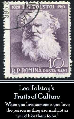 Leo Tolstoy Fruits Of Culture A Comedy In Four Acts: When You Love Someone You Love The Person As They Are And Not As You D Like Them To Be