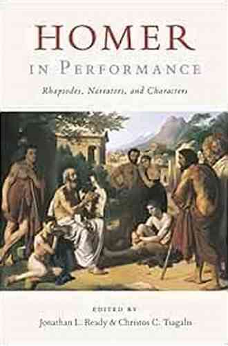 Homer In Performance: Rhapsodes Narrators And Characters (Ashley And Peter Larkin In Greek And Roman Culture)