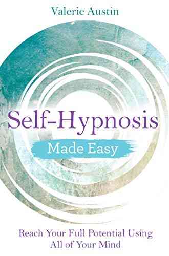 Self Hypnosis Made Easy: Reach Your Full Potential Using All Of Your Mind (Made Easy Series)