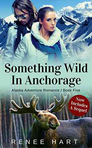 Something Wild In Anchorage Includes Sequel (Alaska Adventure Romance Novella 5)