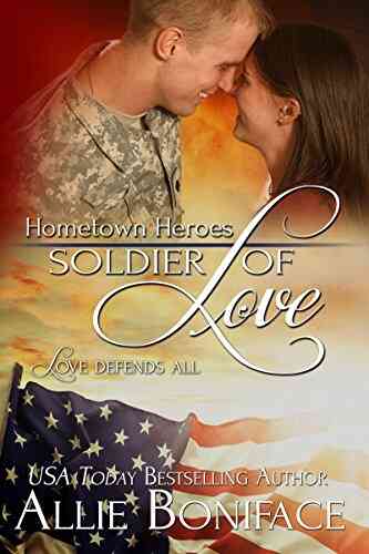 Soldier Of Love: A Steamy Small Town Military Romance (Hometown Heroes 5)