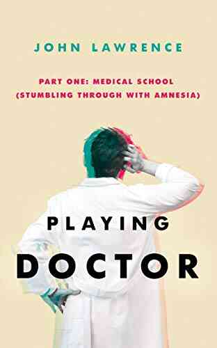 PLAYING DOCTOR Part One: Medical School: Stumbling Through With Amnesia