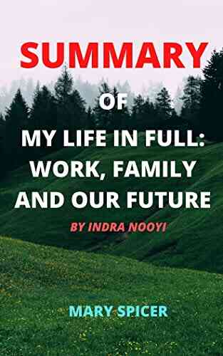 SUMMARY OF MY LIFE IN FULL: : WORK FAMILY AND OUR FUTURE BY INDRA NOOYI