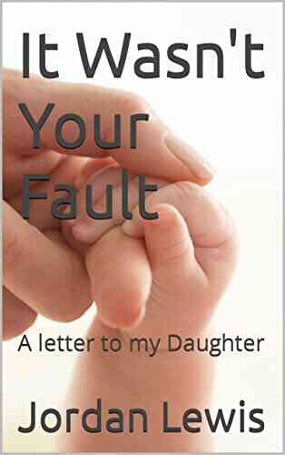 It Wasn T Your Fault: A Letter To My Daughter