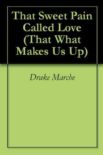 That Sweet Pain Called Love (That What Makes Us Up 2)
