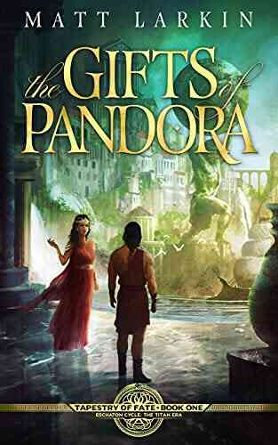 The Gifts Of Pandora: Eschaton Cycle (Tapestry Of Fate 1)
