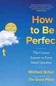 How To Be Perfect: The Correct Answer To Every Moral Question