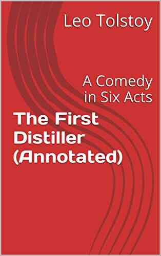 The First Distiller (Annotated): A Comedy In Six Acts