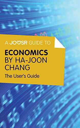 A Joosr Guide To Economics By Ha Joon Chang: The User S Guide