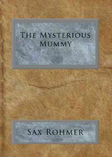 The Mysterious Mummy Sax Rohmer