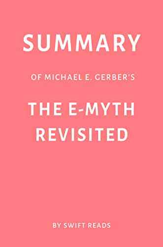 Summary Of Michael E Gerber S The E Myth Revisited By Swift Reads