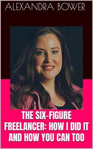 THE SIX FIGURE FREELANCER: HOW I DID IT AND HOW YOU CAN TOO