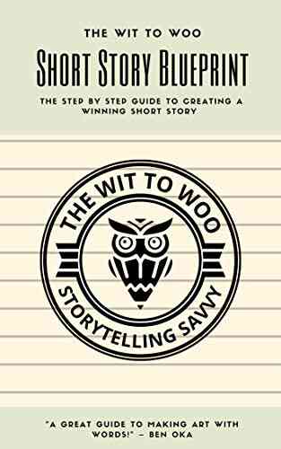 The Short Story Blueprint : The Step By Step Guide To Creating A Winning Short Story