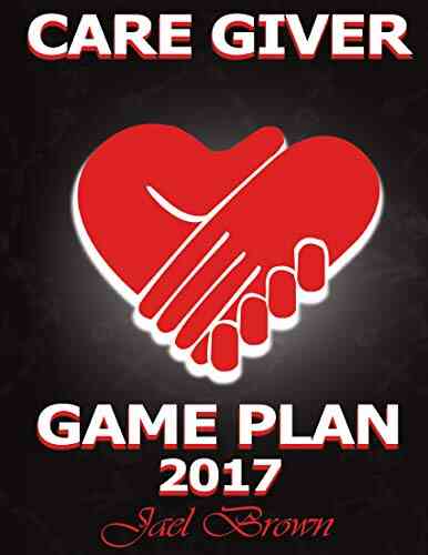 Care Giver Game Plan 2017 Jael Brown