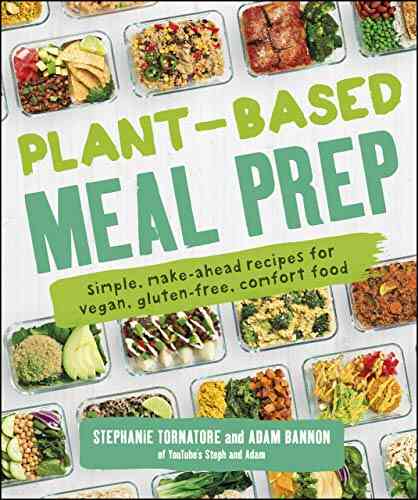 Plant Based Meal Prep: Simple Make Ahead Recipes For Vegan Gluten Free Comfort Food