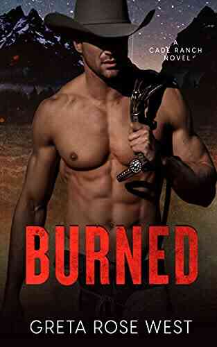 BURNED: A Cowboys Of Cade Ranch Novel (The Cade Ranch 1)