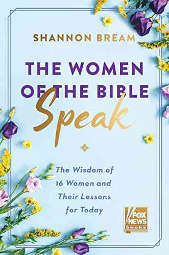 The Women Of The Bible Speak: The Wisdom Of 16 Women And Their Lessons For Today