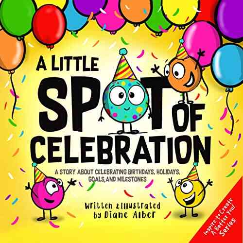 A Little SPOT Of Celebration: A Story About Celebrating Birthdays Holidays Goals And Milestones