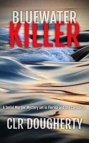 Bluewater Killer: A Serial Murder Mystery Set In Florida And The Caribbean (Bluewater Thrillers 1)
