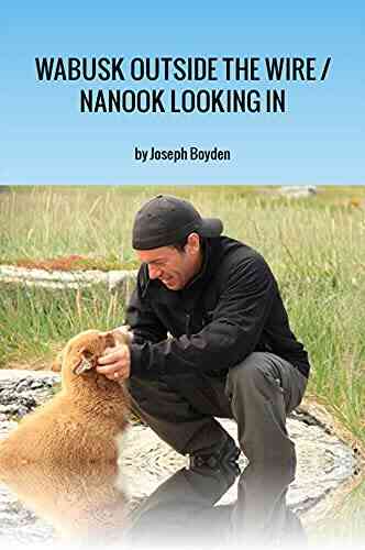 Wabusk Outside The Wire / Nanook Looking In: A Northwords Story