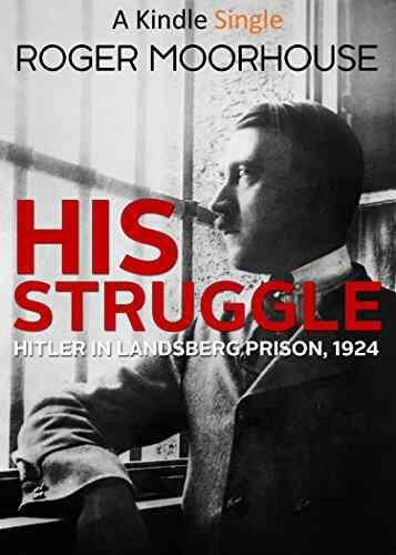 His Struggle: Hitler In Landsberg Prison 1924 (Kindle Single)