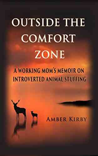 Outside The Comfort Zone: A Working Mom S Memoir On Introverted Animal Stuffing