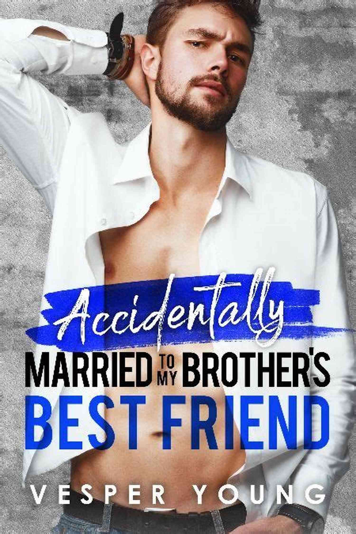 Accidentally Married To My Brother's Best Friend A Surprising Twist Of Fate Accidentally Married To My Brother S Best Friend