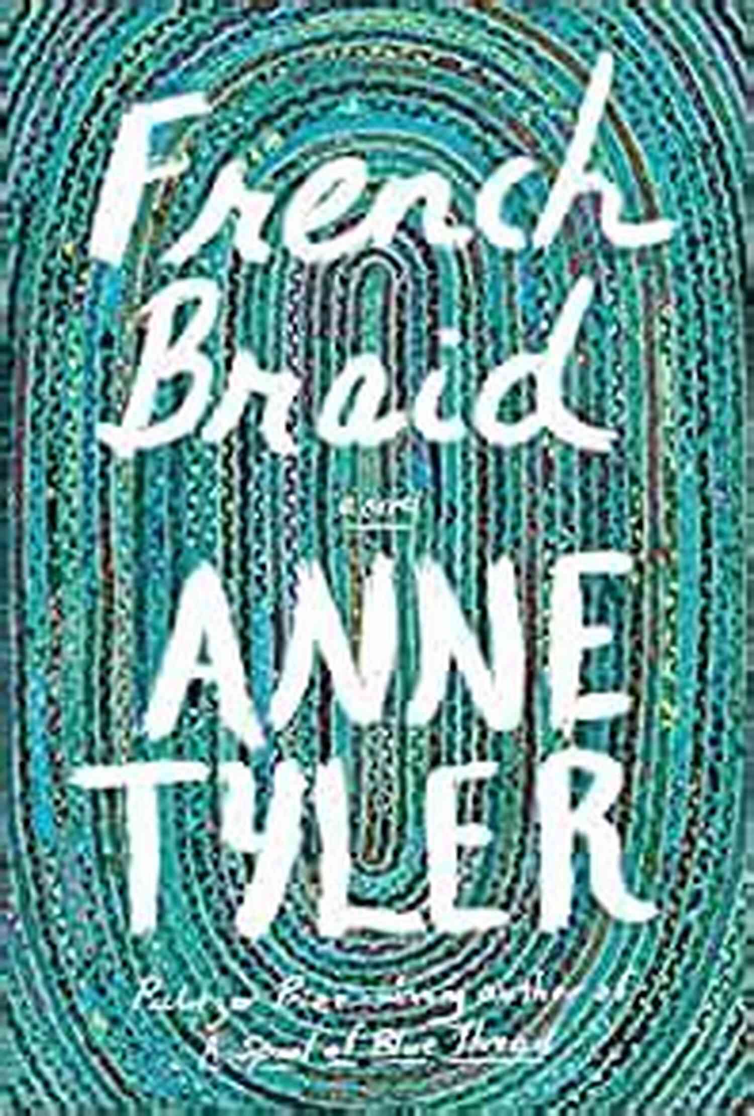 Anne Tyler French Braid Novel French Braid: A Novel Anne Tyler