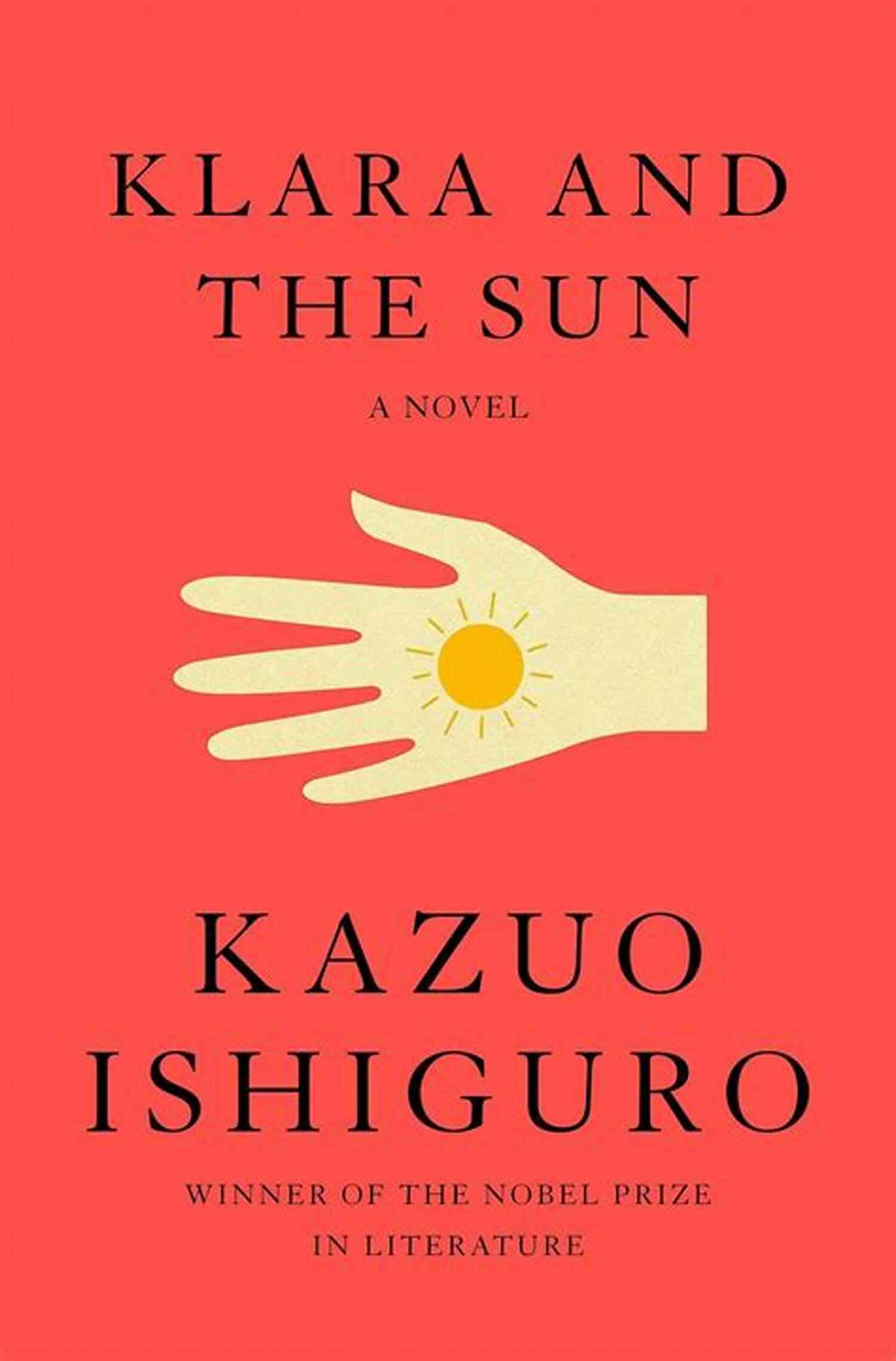 Klara And The Sun: Cover Image A Full Interpretation Of Klara And The Sun: The First Novel By Kazuo Ishiguro Since He Was Awarded The Nobel Prize In Literature (Loving Kazuo Ishiguro)