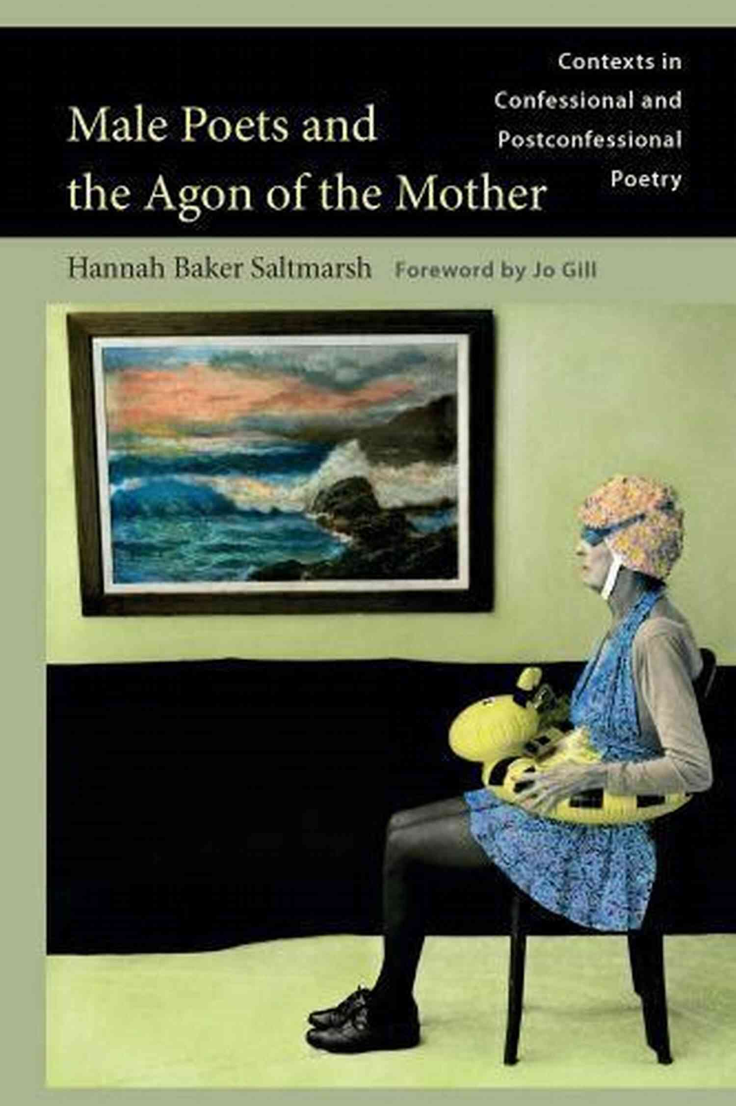 Male Poets And The Agon Of The Mother Male Poets And The Agon Of The Mother: Contexts In Confessional And Postconfessional Poetry