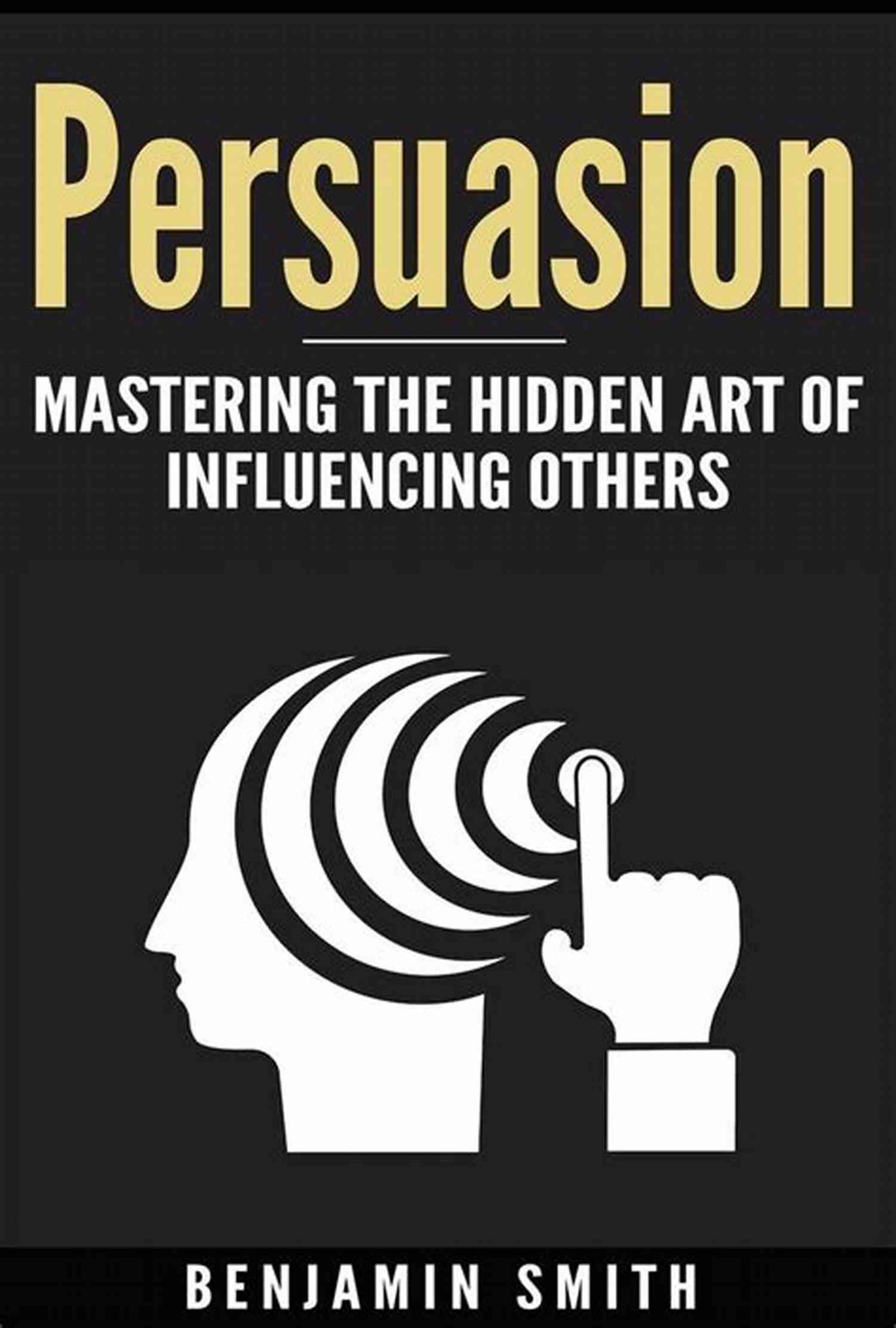 Mastering The Art Of Persuasion In Every Situation HOW TO NEGOTIATE IN EVERYDAY LIFE: EVERY SITUATION IS A NEGOTIATION