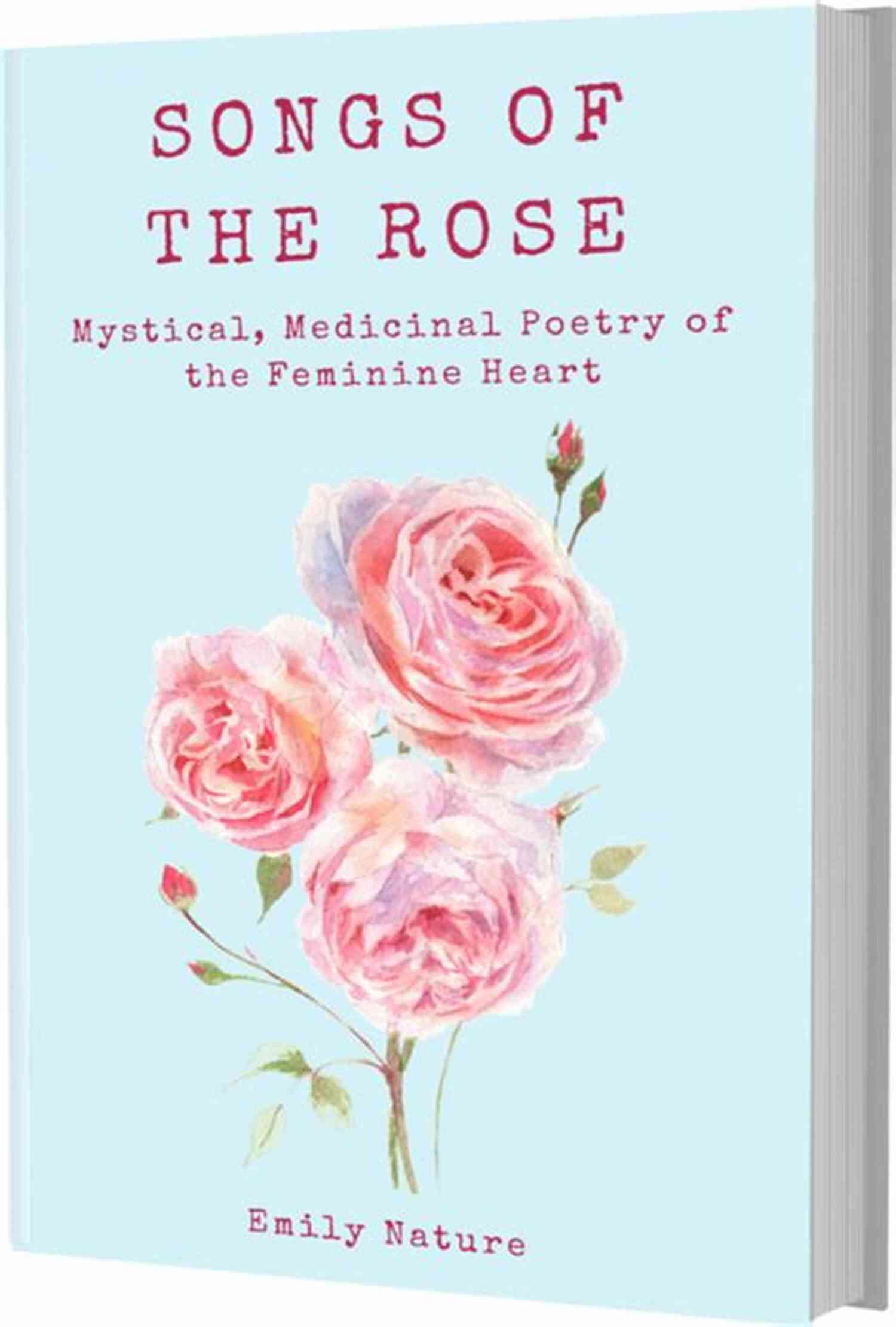 Mystical Medicinal Poetry Feminine Heart Songs Of The Rose: The Mystical Medicinal Poetry Of The Feminine Heart